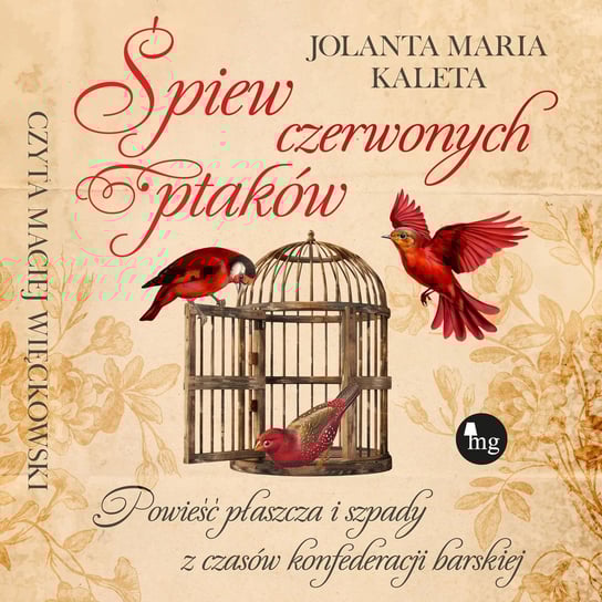 Śpiew czerwonych ptaków. Powieść płaszcza i szpady z czasów konfederacji barskiej - audiobook Kaleta Jolanta Maria