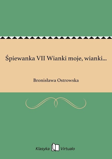 Śpiewanka VII Wianki moje, wianki... Ostrowska Bronisława