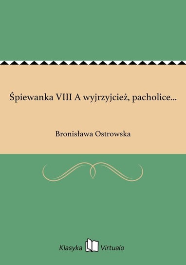 Śpiewanka VIII A wyjrzyjcież, pacholice... Ostrowska Bronisława