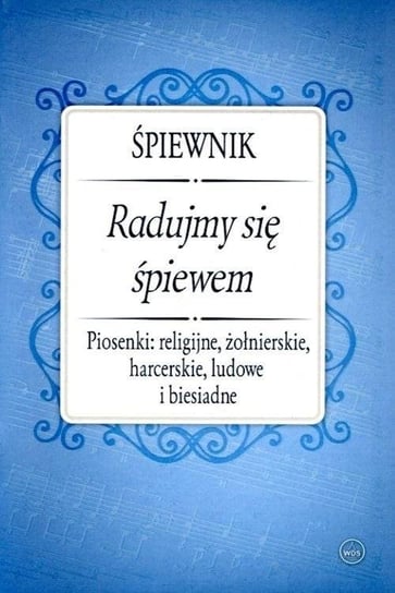 Śpiewnik. Radujmy się śpiewem Opracowanie zbiorowe