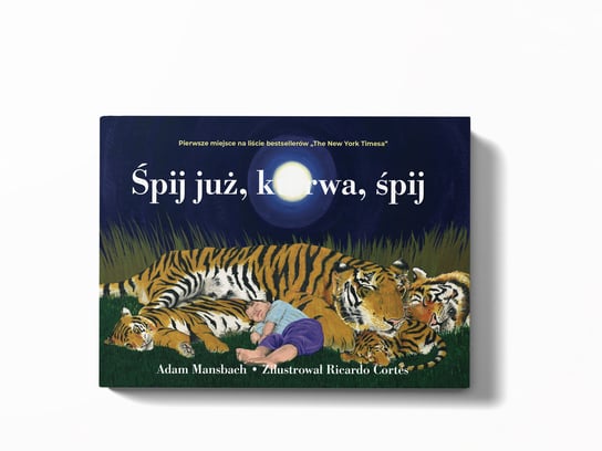 Śpij już k*rwa śpij. Książka dla zmęczonych rodziców Mansbach Adam