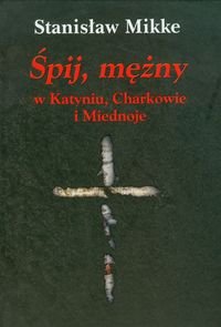 Śpij, mężny w Katyniu, Charkowie i Miednoje + CD Mikke Stanisław