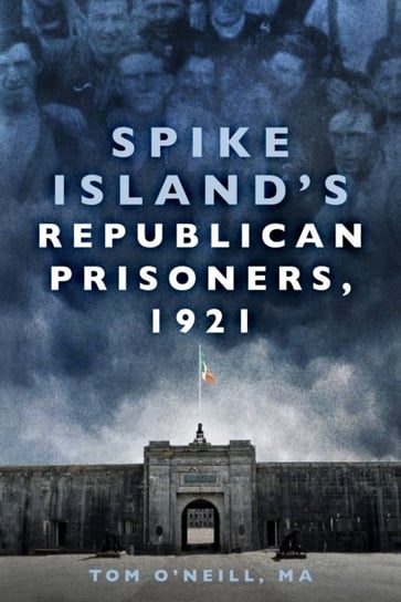 Spike Islands Republican Prisoners, 1921 M.A. O'Neill