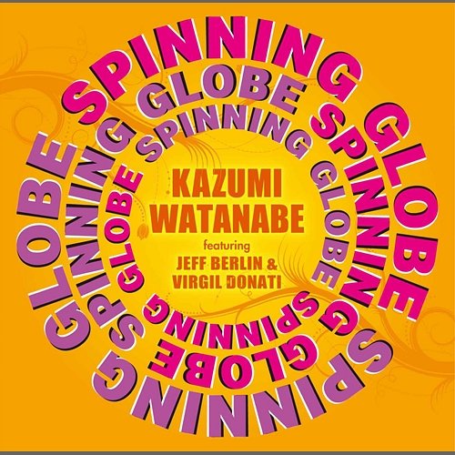 Spinning Globe feat. Jeff Berlin & Virgil Donati Kazumi Watanabe feat. Jeff Berlin, Virgil Donati