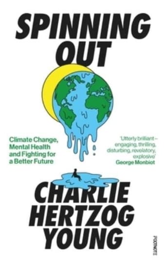 Spinning Out: Climate Change, Mental Health and Fighting for a Better Future Footnote Press Ltd