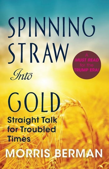 Spinning Straw Into Gold Berman Morris