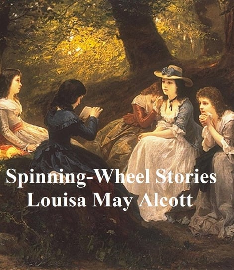 Spinning-Wheel Stories Alcott May Louisa
