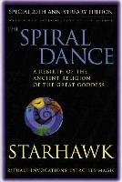 Spiral Dance, the - 20th Anniversary: A Rebirth of the Ancient Religion of the Goddess: 20th Anniversary Edition Starhawk