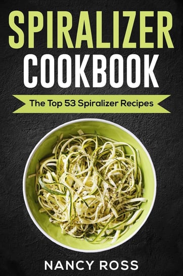 Spiralizer Cookbook Nancy Ross