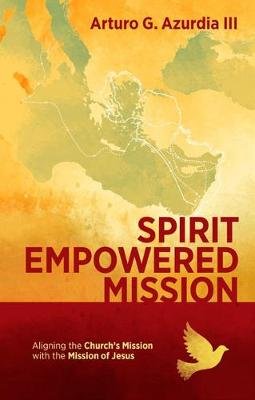 Spirit Empowered Mission Azurdia Iii Arturo G.