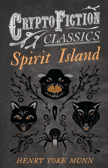 Spirit Island (Cryptofiction Classics - Weird Tales of Strange Creatures) Munn Henry Toke