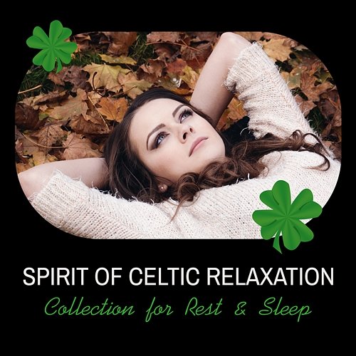 Spirit of Celtic Relaxation: Collection for Rest & Sleep – Ambient Spa, Tranquillity Dreams, Flute & Harp Massage, Irish Touch Irish Celtic Spirit of Relaxation Academy