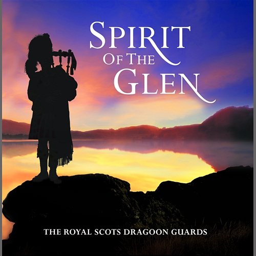 Spirit of the Glen Royal Scots Dragoon Guards