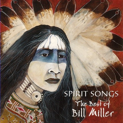 Spirit Songs: The Best Of Bill Miller BILL MILLER