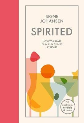 Spirited: How to Create Easy, Fun Drinks at Home Johansen Signe