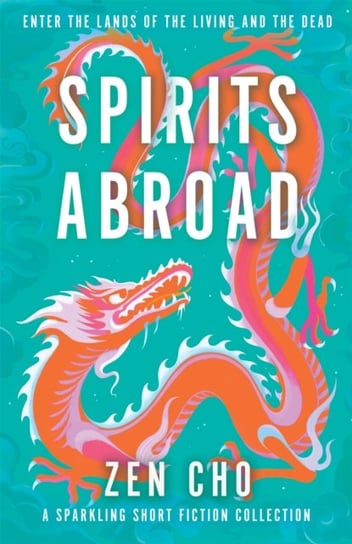 Spirits Abroad: an award-winning short story collection of Asian myths and folklore Zen Cho