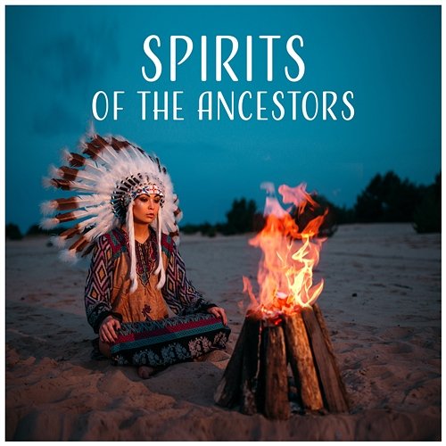 Spirits of the Ancestors: Connect with Your Ancestors, Daily Prayer, Meditation, Ancient Practice, Ceremonial Journey Various Artists