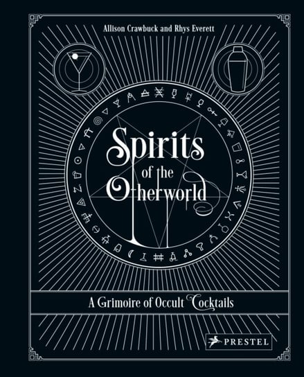 Spirits of the Otherworld: A Grimoire of Occult Cocktails and Drinking Rituals Allison Crawbuck, Rhys Everett