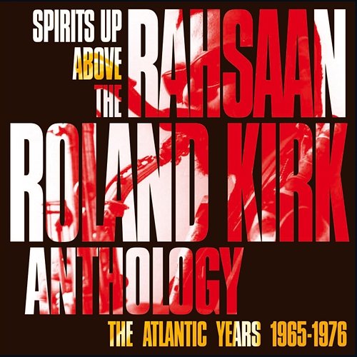 SPIRITS UP ABOVE: THE ATLANTIC YEARS Rahsaan Roland Kirk