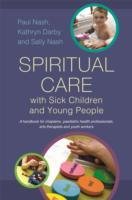 Spiritual Care with Sick Children and Young People Nash Paul, Nash Sally, Darby Kathryn