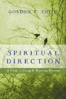 Spiritual Direction: A Guide to Giving & Receiving Direction Smith Gordon T.
