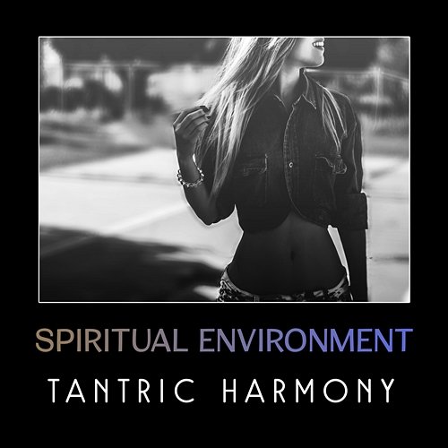 Spiritual Environment - Tantric Harmony, Sensual Music, Energy Lounge of Kundalini, Sexy Tantra Yoga Meditation, Oriental Erotic Techniques Erotic Music Oasis