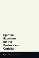 Spiritual Exercises for the Postmodern Christian Kruger Matthew C.