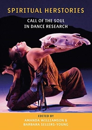 Spiritual Herstories: Call of the Soul in Dance Research Opracowanie zbiorowe
