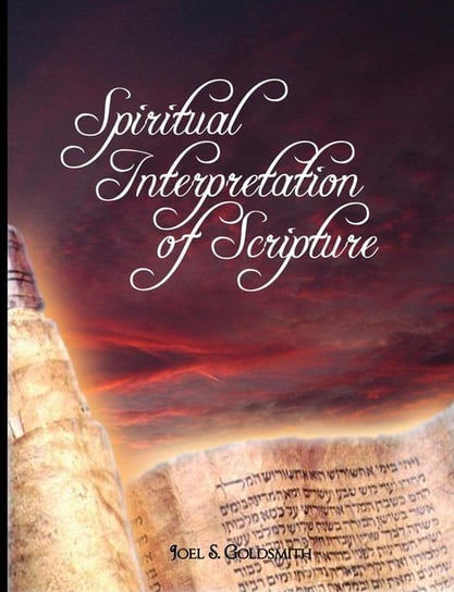 Spiritual Interpretation of Scripture Joel S. Goldsmith