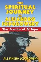 Spiritual Journey of Alejandro Jodorowsky Jodorowsky Alejandro
