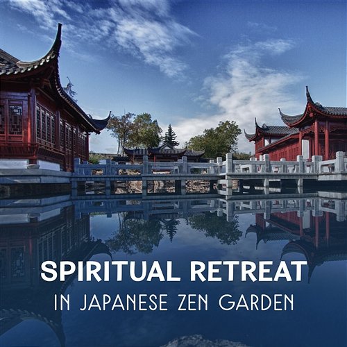Spiritual Retreat in Japanese Zen Garden – Buddhist Meditation, Healing Therapy Zone, Relaxing Oriental Sounds, Find Inner Harmony Spiritual Transformation Music Academy