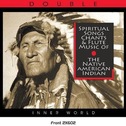 Spiritual Songs Chants and Flute Music of the Native American Indian Various Artists