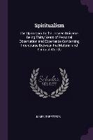 Spiritualism: The Open Door to the Unseen Universe, Being Thirty Years of Personal Observation and Experience Concerning Intercourse James Robertson