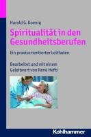 Spiritualität in den Gesundheitsberufen Koenig Harold G.