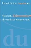 Spirituelle Erkenntnis als wirkliche Kommunion Steiner Rudolf