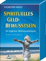 Spirituelles Geldbewusstsein - Ihr täglicher Wohlstandsimpuls Weiss Thorsten