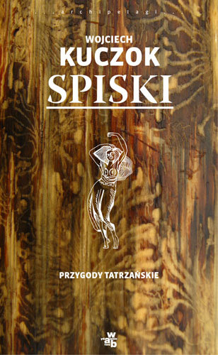 Spiski. Przygody tatrzańskie Kuczok Wojciech