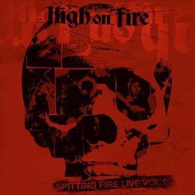 Spitting Fire Live. Volume 2 High On Fire