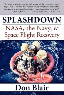 Splashdown: Nasa, the Navy, & Space Flight Recovery Blair Don