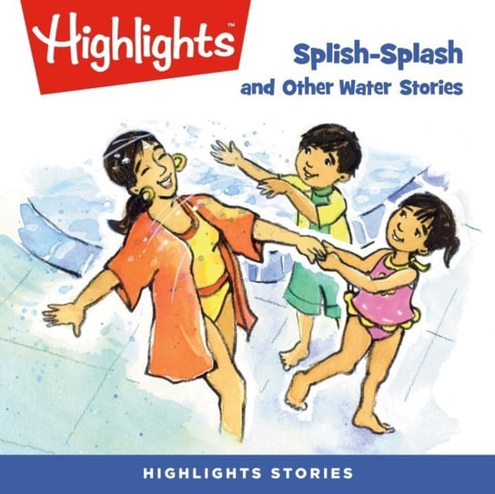 Splish-Splash and Other Water Stories Children Highlights for