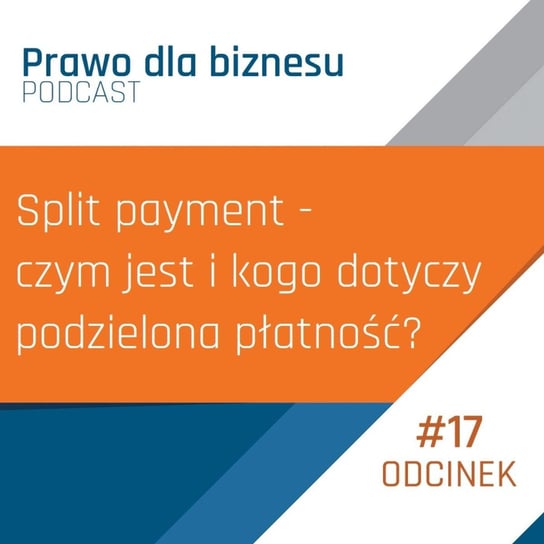 Split payment - czym jest i kogo dotyczy podzielona płatność ? - Prawo dla Biznesu - podcast Kantorowski Piotr