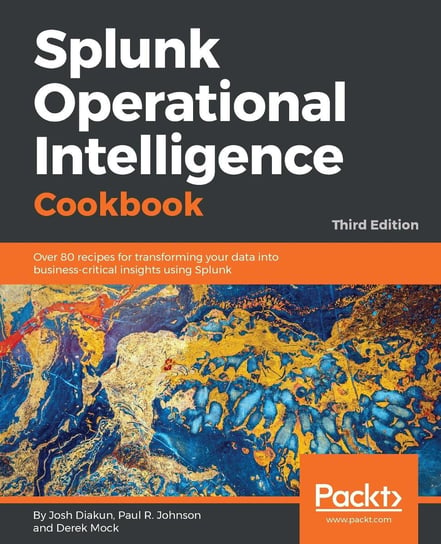 Splunk Operational Intelligence Cookbook Josh Diakun, Paul R. Johnson, Derek Mock