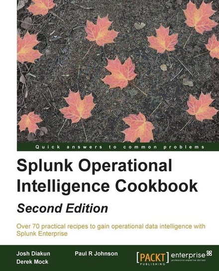 Splunk Operational Intelligence Cookbook - Second Edition R. Johnson Paul