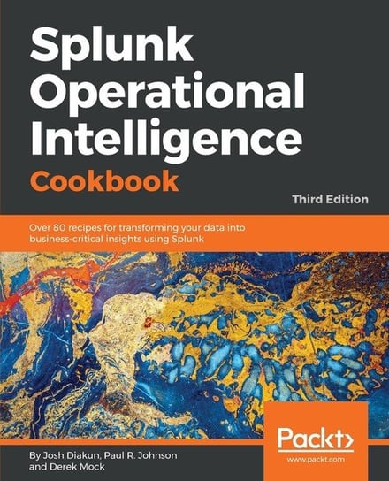 Splunk Operational Intelligence Cookbook - Third Edition Josh Diakun