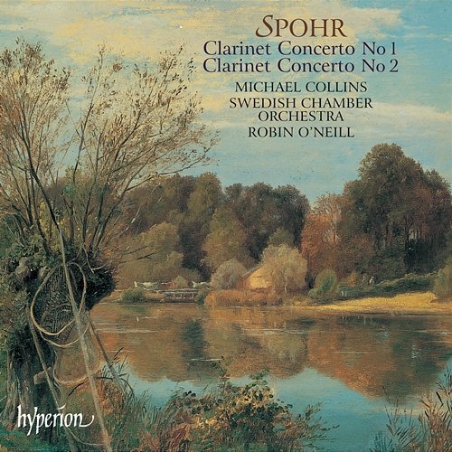 Spohr: Clarinet Concertos Nos. 1 & 2 Michael Collins, Swedish Chamber Orchestra, Robin O'Neill