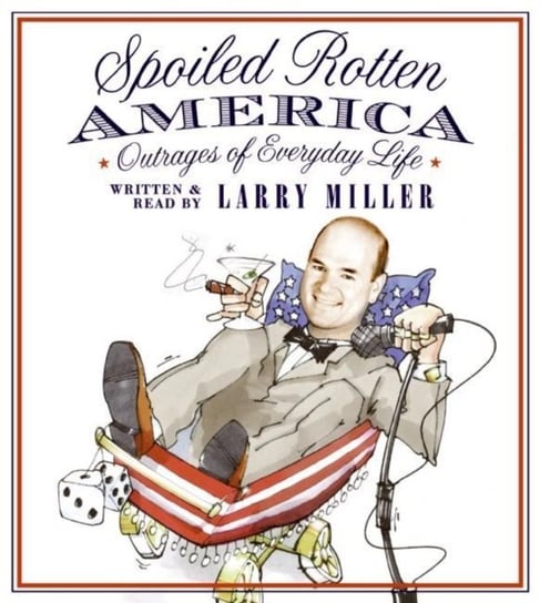 Spoiled Rotten America Miller Larry