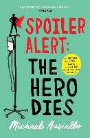 Spoiler Alert: The Hero Dies: A Memoir of Love, Loss, and Other Four-Letter Words Ausiello Michael