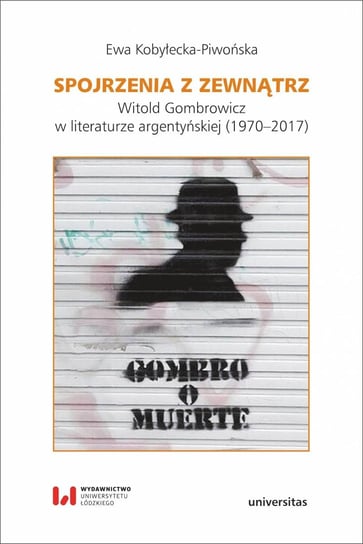 Spojrzenia z zewnątrz. Witold Gombrowicz w literaturze argentyńskiej 1970–2017 Kobyłecka-Piwońska Ewa