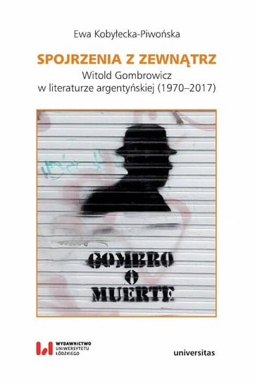 Spojrzenia z zewnątrz. Witold Gombrowicz w literaturze argentyńskiej 1970–2017 Kobyłecka-Piwońska Ewa