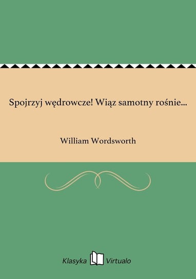 Spojrzyj wędrowcze! Wiąz samotny rośnie... - ebook epub William Wordsworth